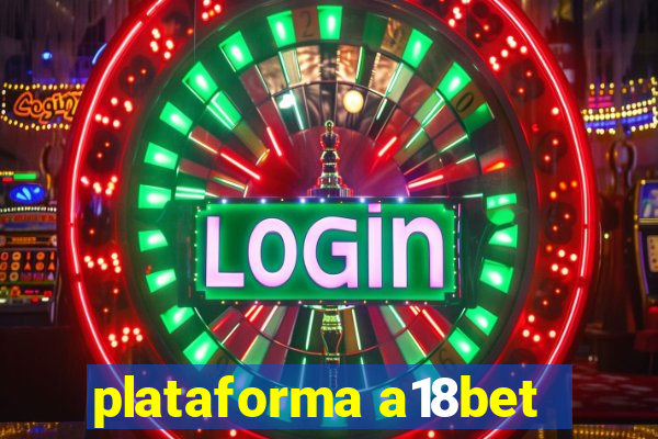 plataforma a18bet